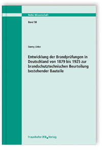 Entwicklung der Brandprüfungen in Deutschland von 1879 bis 1925 zur brandschutztechnischen Beurteilung bestehender Bauteile