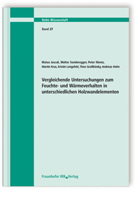 Forschungsbericht: Vergleichende Untersuchungen zum Feuchte- und Wärmeverhalten in unterschiedlichen Holzwandelementen. Abschlussbericht