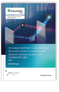 Buch: Simulation Methods for Spontaneous Parametric Down-Conversion and Quantum-Sensing Systems with Undetected Light