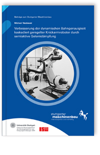 Buch: Verbesserung der dynamischen Bahngenauigkeit kaskadiert geregelter Knickarmroboter durch semiaktive Gelenkdämpfung