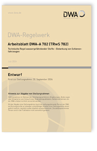 Arbeitsblatt DWA-A 782 (TRwS 782) Entwurf, Juli 2024. Technische Regel wassergefährdender Stoffe - Betankung von Schienenfahrzeugen