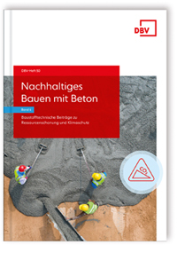 Nachhaltiges Bauen mit Beton - Band 4: Baustofftechnische Beiträge zu Ressourcenschonung und Klimaschutz