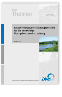 DWA-Themen T 2/2011, August 2011. Entscheidungsunterstützungssysteme für die nachhaltige Flussgebietsbewirtschaftung